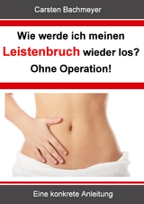 Wie werde ich meinen Leistenbruch wieder los? Ohne Operation! - Carsten Bachmeyer