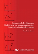 Experimentelle Ermittlung und Modellierung von spannungsabh&auml;ngiger Erholung in Aluminiumlegierungen - Sheila Glo&szlig;ner
