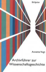 Archivf&uuml;hrer zur Wissenschaftsgeschichte - Annette Vogt