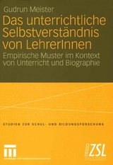 Das unterrichtliche Selbstverst&auml;ndnis von LehrerInnen - Gudrun Meister