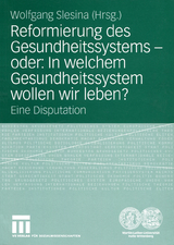 Reformierung des Gesundheitssystems &mdash; oder: In welchem Gesundheitssystem wollen wir leben? - 