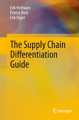 The Supply Chain Differentiation Guide - Erik Hofmann, Patrick Beck, Erik F&uuml;ger