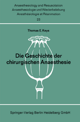Die Geschichte der chirurgischen Anaesthesie - Thomas E. Keys
