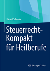 Steuerrecht-Kompakt f&uuml;r Heilberufe - Harald Scheerer