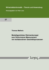 Modellgest&uuml;tztes Rahmenkonzept zum Performance Measurement von kollaborativen Gesch&auml;ftsprozessen - Thomas Matheis