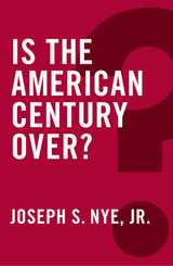Is the American Century Over? - Joseph S. Nye