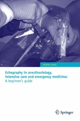 Echography in anesthesiology, intensive care and emergency medicine: A beginner's guide - Fr&eacute;d&eacute;ric Greco