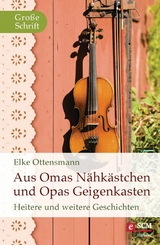 Aus Omas N&auml;hk&auml;stchen und Opas Geigenkasten - Elke Ottensmann