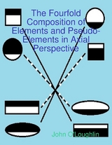 Fourfold Composition of Elements and Pseudo-Elements in Axial Perspective -  John O'Loughlin