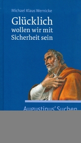 Glücklich wollen wir mit Sicherheit sein - Michael Klaus Wernicke