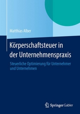 Körperschaftsteuer in der Unternehmenspraxis - Matthias Alber