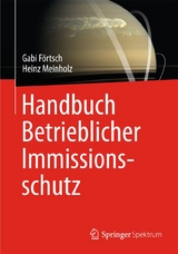 Handbuch Betrieblicher Immissionsschutz - Gabi F&ouml;rtsch, Heinz Meinholz