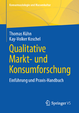 Qualitative Markt- und Konsumforschung - Thomas K&uuml;hn, Kay-Volker Koschel