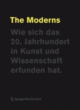 The Moderns. Wie sich das 20. Jahrhundert in Kunst und Wissenschaft erfunden hat. - 
