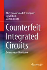Counterfeit Integrated Circuits - Mark (Mohammad) Tehranipoor, Ujjwal Guin, Domenic Forte