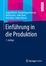 Einf&uuml;hrung in die Produktion - J&uuml;rgen Bloech, Ronald Bogaschewsky, Udo Buscher, Anke Daub, Uwe G&ouml;tze, Folker Roland