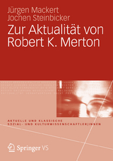 Zur Aktualit&auml;t von Robert K. Merton - J&uuml;rgen Mackert, Jochen Steinbicker