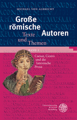 Gro&szlig;e r&ouml;mische Autoren / Caesar, Cicero und die lateinische Prosa - Michael von Albrecht