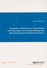 Konzeption und Diskussion zu E-Learning f&uuml;r Internetworking in der beruflichen Bildung unter Weiterentwicklung des Didaktischen Systems - Kirstin Schwidrowski