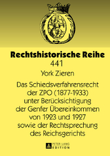 Das Schiedsverfahrensrecht der ZPO (1877-1933) unter Beruecksichtigung der Genfer Uebereinkommen von 1923 und 1927 sowie der Rechtsprechung des Reichsgerichts - York Zieren