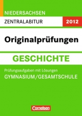 Abitur Originalpr&uuml;fungen Geschichte - Niedersachsen 2012 / Zentralabitur (Gymnasium/Gesamtschule) - Henning Kratsch, Frank Tegeler