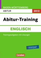 Abitur-Training Englisch - Baden-Württemberg 2013 / Arbeitsbuch mit Trainingsaufgaben und Lösungen - Köhn, Maren; Mikus-Binkowski, Susanne; Steinmetz, Svenja Sabine; Trost, Alexander