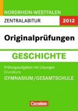 Abitur Originalpr&uuml;fungen Geschichte - Nordrhein-Westfalen 2012 / Zentralabitur - Grundkurs (Gymnasium/Gesamtschule) - Lydia Hagemann, Thomas Nothers