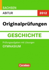 Abitur Originalpr&uuml;fungen Geschichte - Sachsen 2012 / Abitur (Gymnasium) - Mathias K&ouml;gler