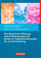 Bildungs- und Erziehungspl&auml;ne / Der Bayerische Bildungs- und Erziehungsplan f&uuml;r Kinder in Tageseinrichtungen bis zur Einschulung (9. Auflage) - 