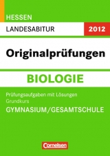 Abitur Originalpr&uuml;fungen Biologie - Hessen 2012 / Landesabitur - Grundkurs (Gymnasium/Gesamtschule) - Tanja Rolle