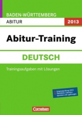 Abitur-Training Deutsch - Baden-Württemberg 2013 / Arbeitsbuch mit Trainingsaufgaben und Lösungen - Bunger, Hans-Dieter; Neeff, Christine