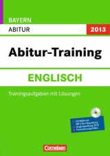 Abitur-Training Englisch - Bayern 2012 / Arbeitsbuch mit Trainingsaufgaben, Lösungen und CD-ROM - Becker, Manuela; Bienek, Eva-Maria; Köhn, Maren; Rath, Tabea; Steinmetz, Svenja Sabine