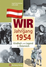 Wir vom Jahrgang 1954 - Kindheit und Jugend in &Ouml;sterreich - Ingrid Sonnleitner, Jutta Galik