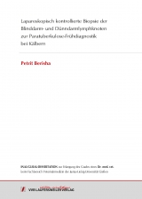 Laparoskopisch kontrollierte Biopsie der Blinddarm- und D&uuml;nndarmlymphknoten zur Paratuberkulose-Fr&uuml;hdiagnostik bei K&auml;lbern - Petrit Berisha