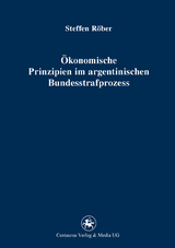 &Ouml;konomische Prinzipien im argentinischen Bundesstrafprozess - Steffen R&ouml;ber