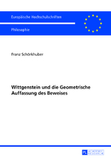 Wittgenstein und die Geometrische Auffassung des Beweises - Franz Sch&ouml;rkhuber