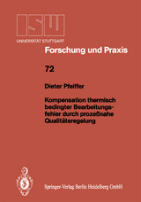 Kompensation thermisch bedingter Bearbeitungsfehler durch proze&szlig;nahe Qualit&auml;tsregelung - Dieter Pfeiffer