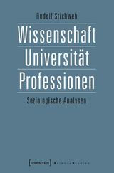 Wissenschaft, Universit&auml;t, Professionen - Rudolf Stichweh