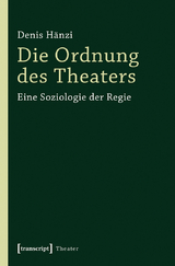 Die Ordnung des Theaters - Denis H&auml;nzi