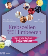 Krebszellen m&ouml;gen keine Himbeeren &ndash; Das gro&szlig;e Buch der Pr&auml;vention - Richard B&eacute;liveau, Denis Gingras