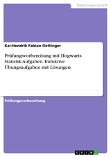 Prüfungsvorbereitung mit Hogwarts Statistik-Aufgaben. Induktive Übungsaufgaben mit Lösungen -  Kai-Hendrik Fabian Oettinger