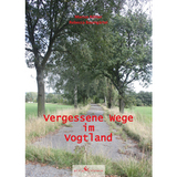 Vergessene Wege im Vogtland - Marcus K&ouml;hler