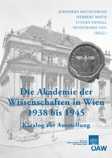 Die Akademie der Wissenschaften in Wien 1938&mdash;1945 - 