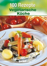 100 Rezepte - Vegetarische K&uuml;che
