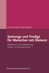 Seelsorge und Predigt f&uuml;r Menschen mit Demenz - Gerhard Hille, Antje Koehler
