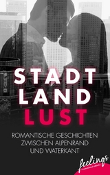 Stadt, Land, Lust - Kathrin Br&uuml;ckmann, Miriam Covi, Ly Fabian, Lara B. Fritz, Susanne Horak, Ivonne Keller, Jana Rauschenbach, Juliane Walker, Kerstin Wiedemann, Tonja Z&uuml;llig