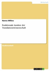Funktionale Ans&auml;tze der Translationswissenschaft - Hanna Wilkes