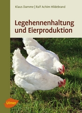 Legehennenhaltung und Eierproduktion - Dr. Klaus Damme, Ralf-Achim Hildebrand