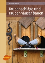 Taubenschl&auml;ge und Taubenh&auml;user bauen - Wilhelm Bauer