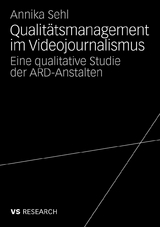 Qualit&auml;tsmanagement im Videojournalismus - Annika Sehl